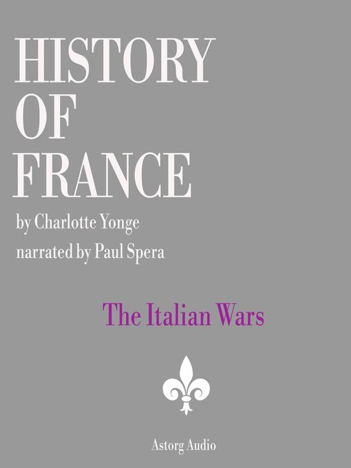 Title details for History of France--The Italian Wars by Charlotte Mary Yonge - Available